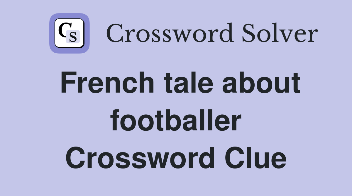 French tale about footballer Crossword Clue