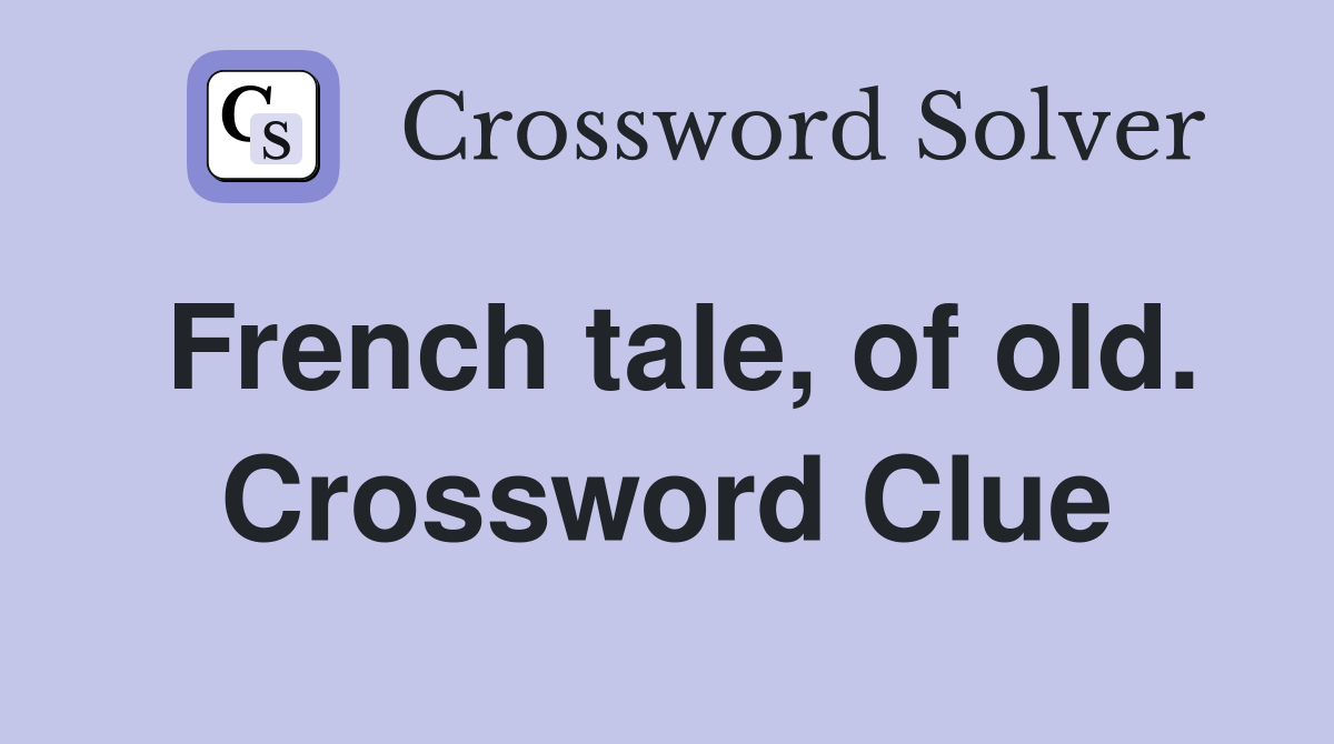 French tale, of old. Crossword Clue