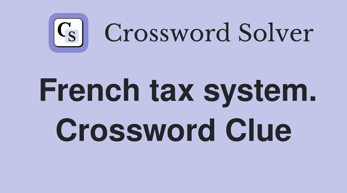French tax system. Crossword Clue