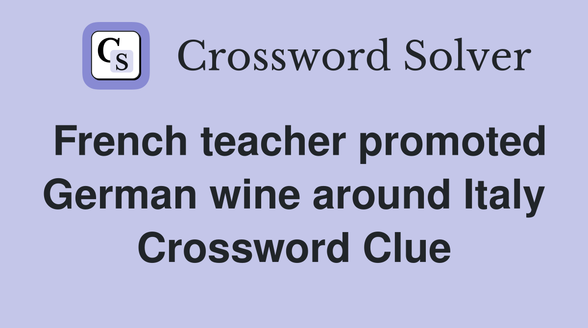 French teacher promoted German wine around Italy Crossword Clue