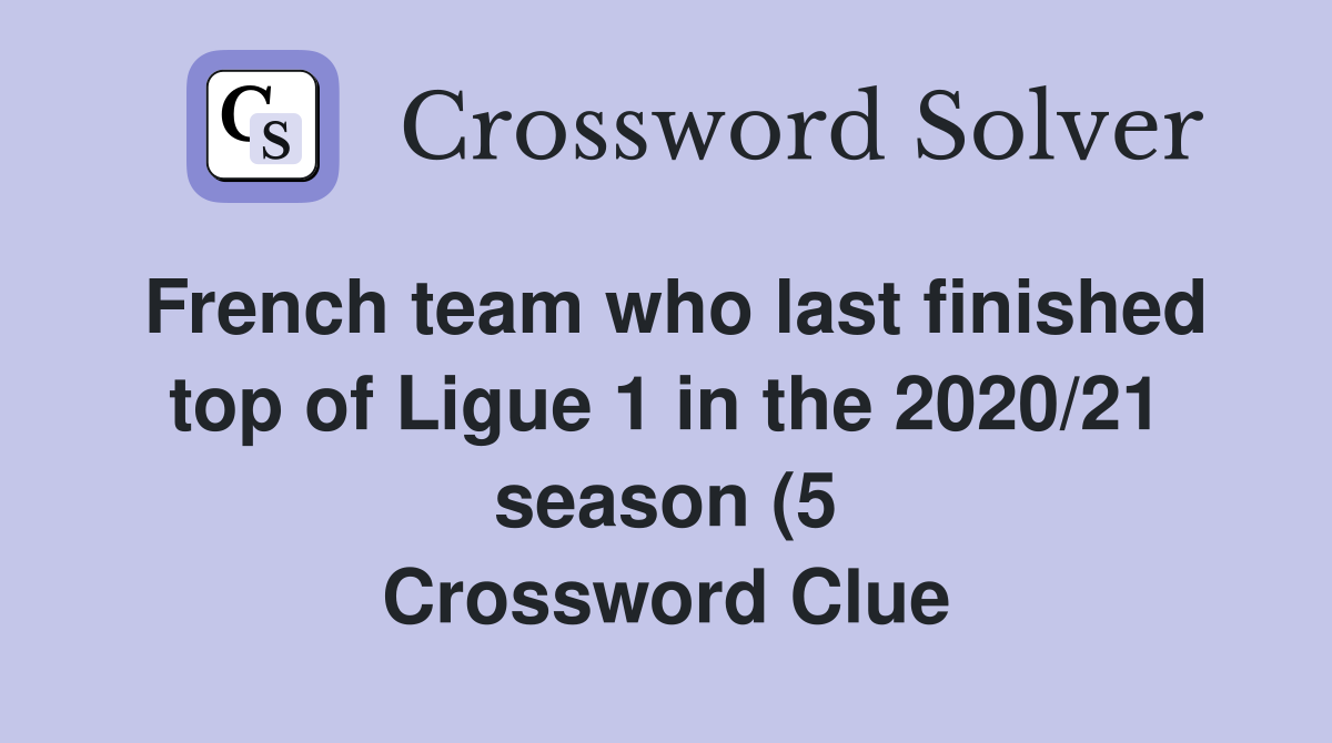 French team who last finished top of Ligue 1 in the 2020/21 season (5 French team who last finished top of Ligue 1 in the 2020/21 season (5