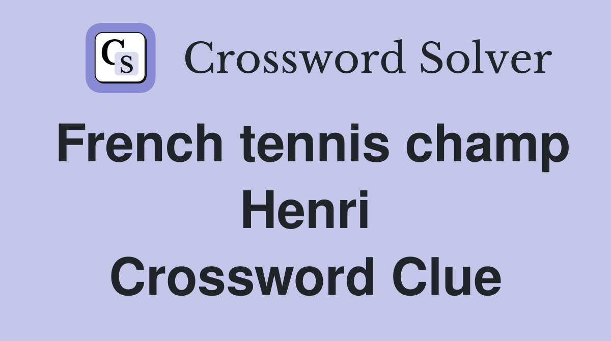 French tennis champ Henri Crossword Clue