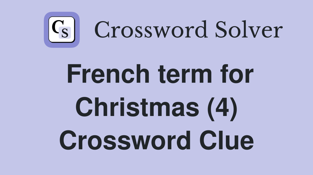 French term for Christmas (4) Crossword Clue