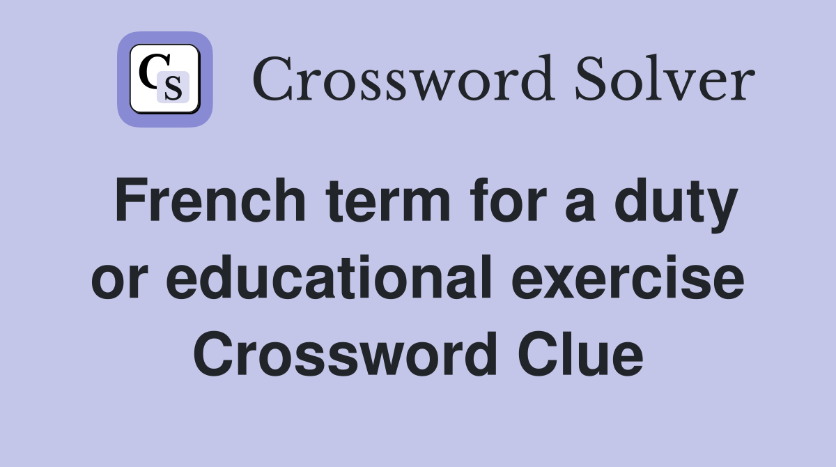 French term for a duty or educational exercise Crossword Clue