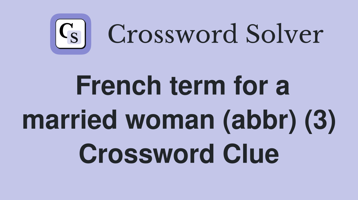 French term for a married woman (abbr) (3) Crossword Clue