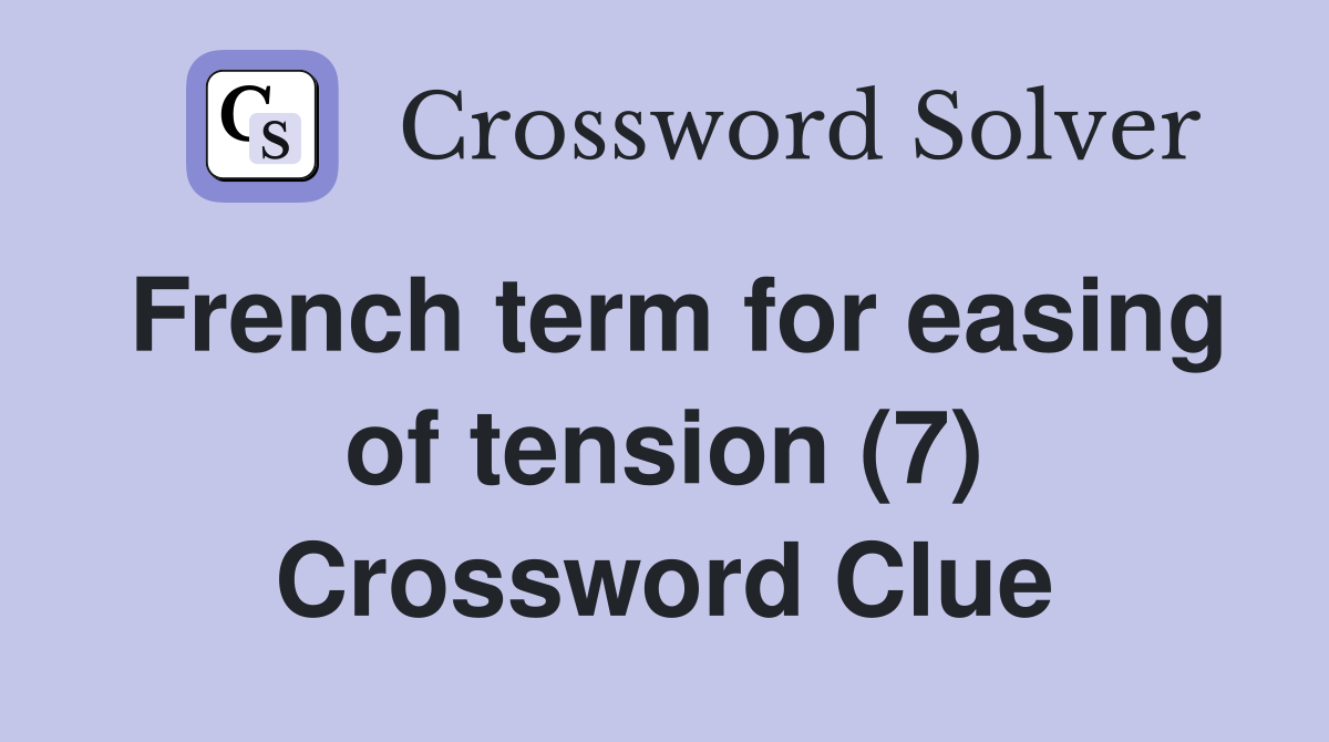 French term for easing of tension (7) Crossword Clue