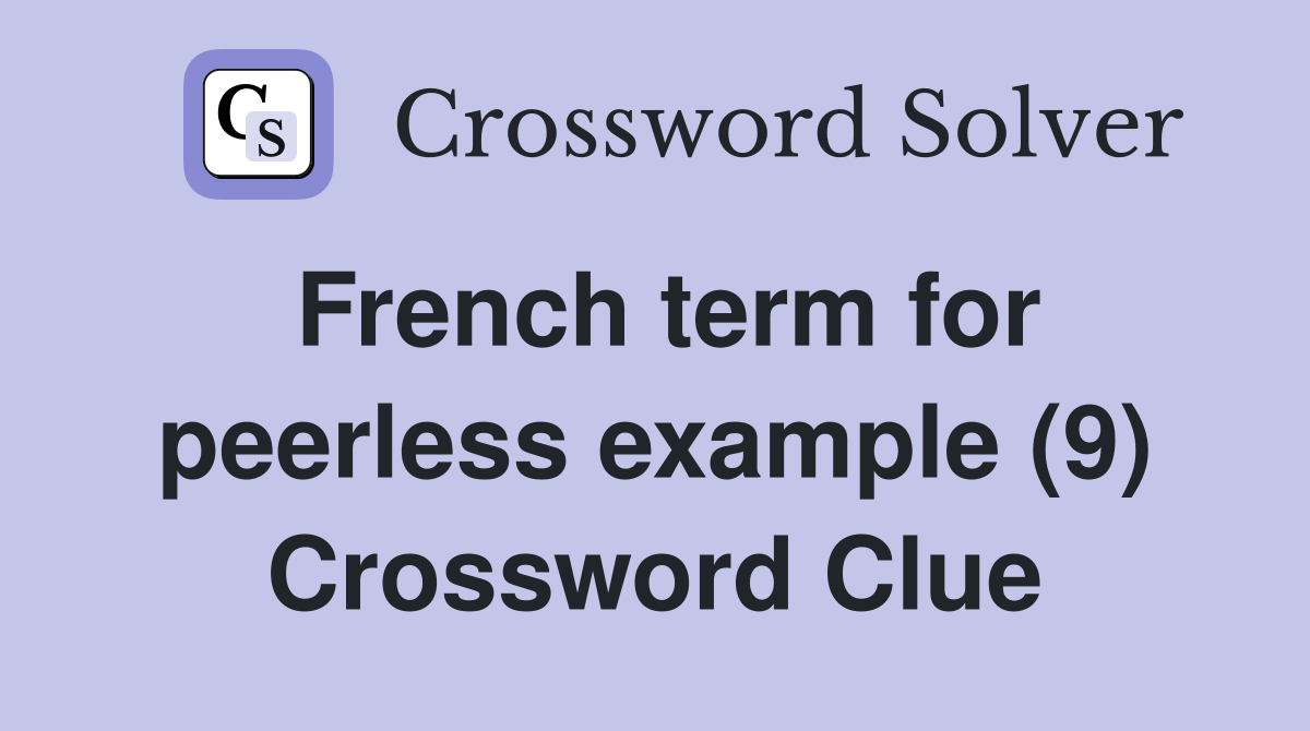 French term for peerless example (9) Crossword Clue