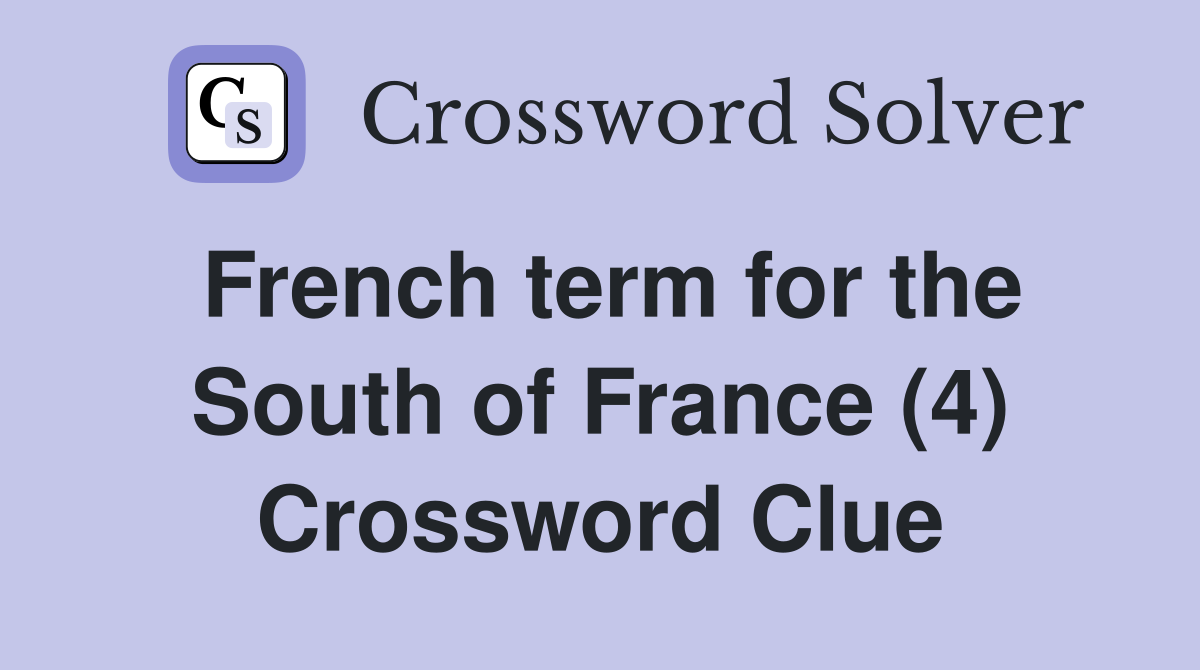 French term for the South of France (4) Crossword Clue