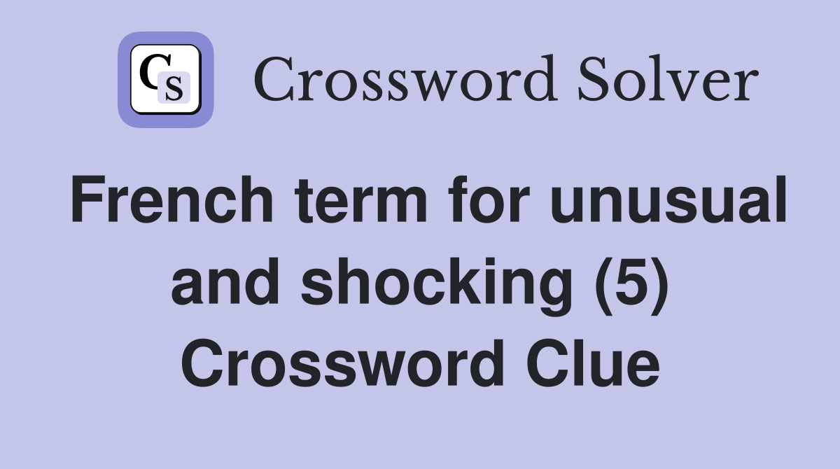 French term for unusual and shocking (5) Crossword Clue