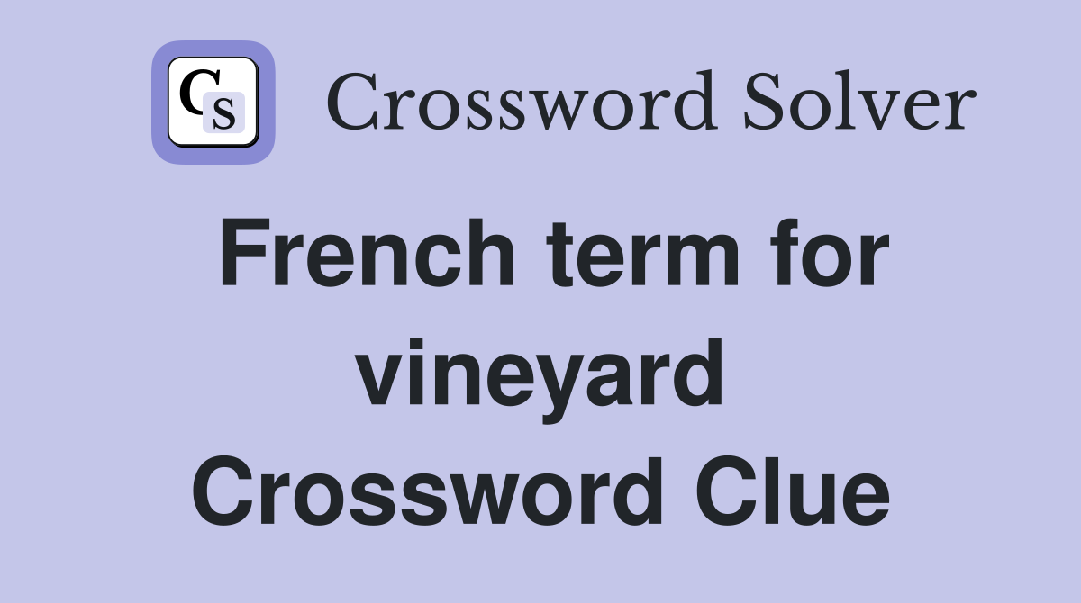 French term for vineyard Crossword Clue