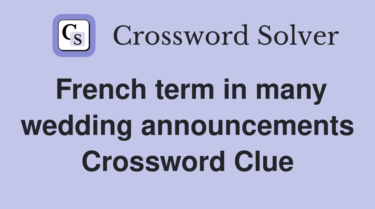 French term in many wedding announcements Crossword Clue