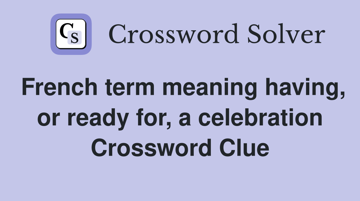 French term meaning having, or ready for, a celebration Crossword Clue