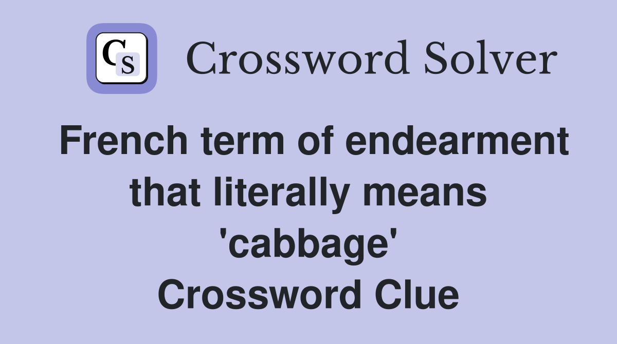 French term of endearment that literally means 'cabbage' Crossword Clue