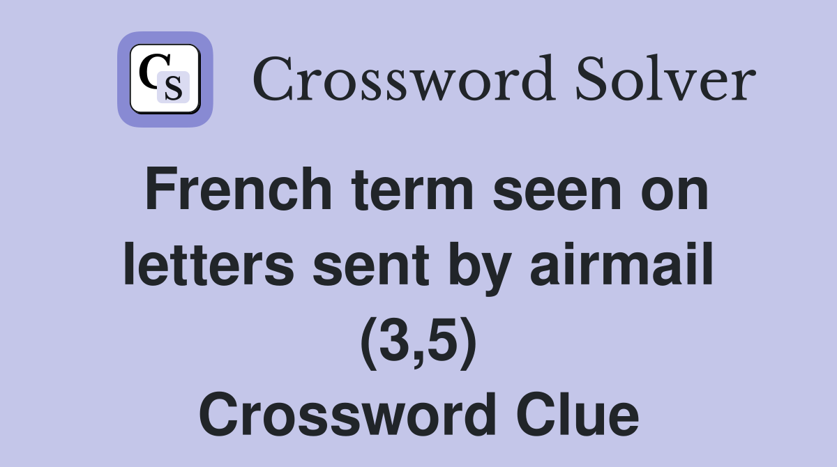 French term seen on letters sent by airmail (3,5) Crossword Clue