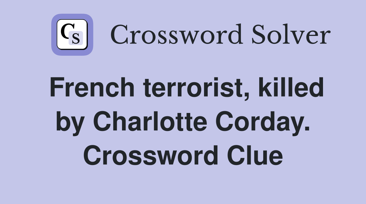 French terrorist, killed by Charlotte Corday. Crossword Clue