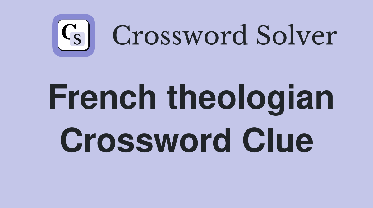 French theologian Crossword Clue
