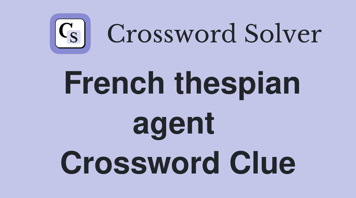 French thespian agent  Crossword Clue