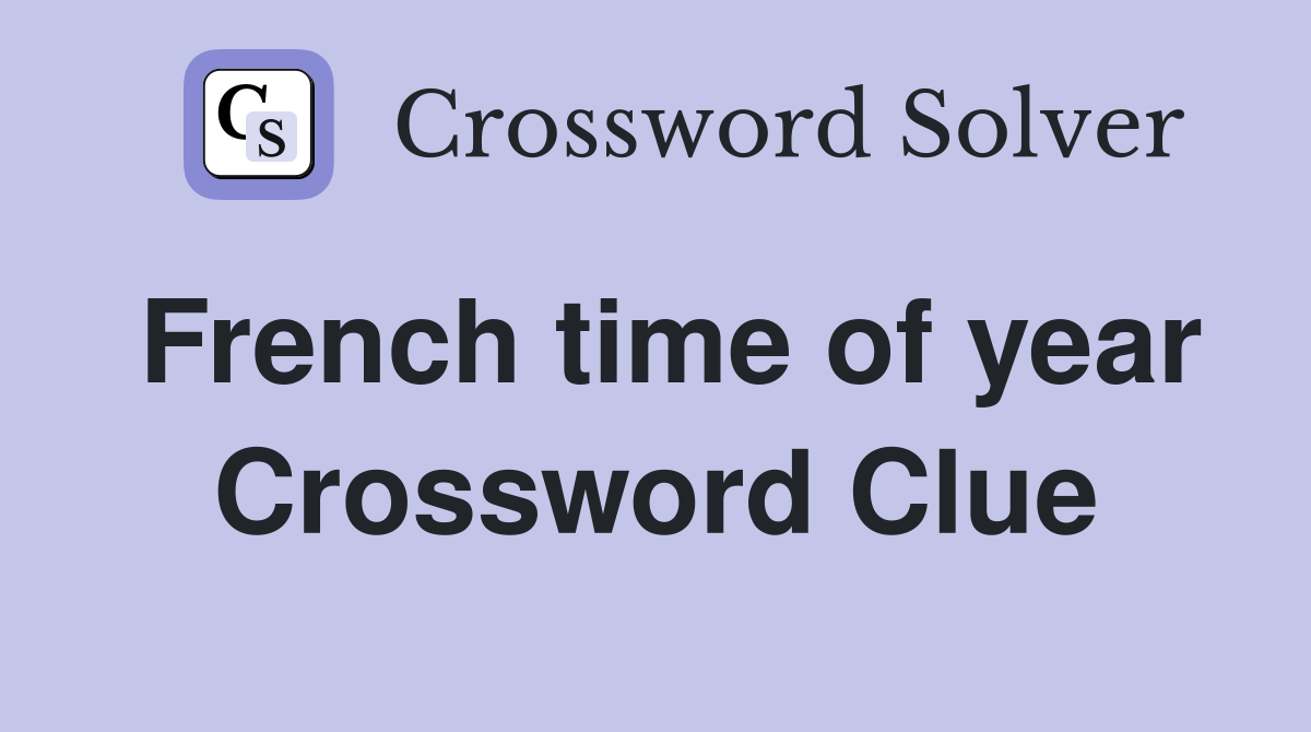 French time of year Crossword Clue