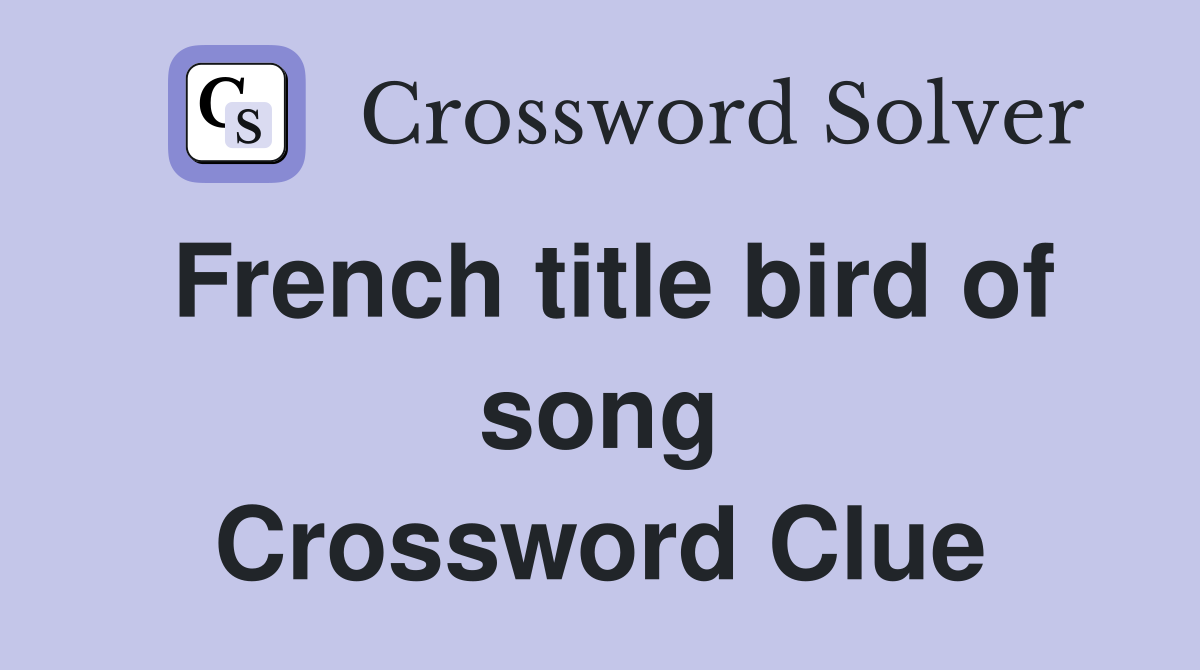 French title bird of song Crossword Clue