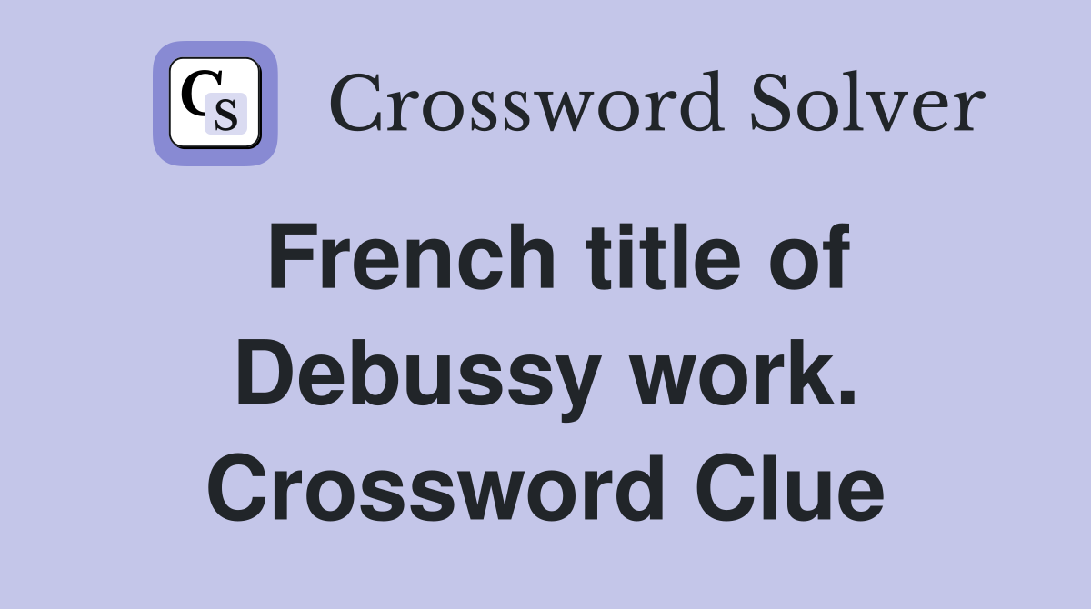 French title of Debussy work. Crossword Clue