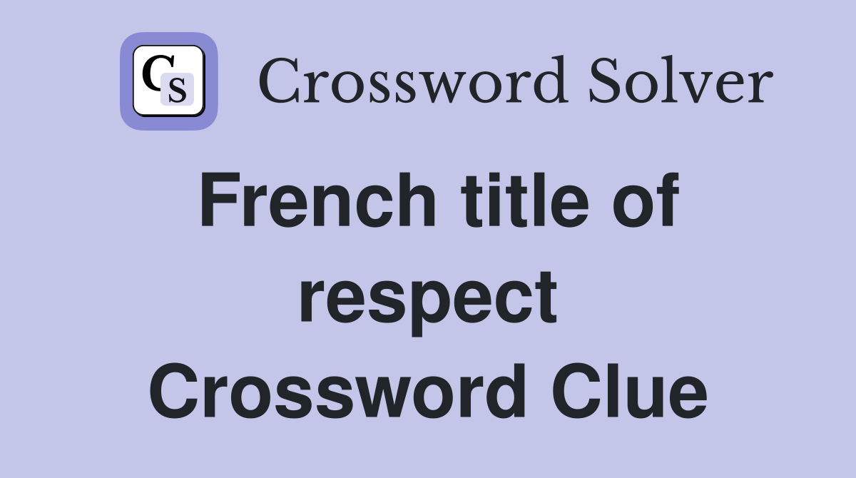 French title of respect Crossword Clue