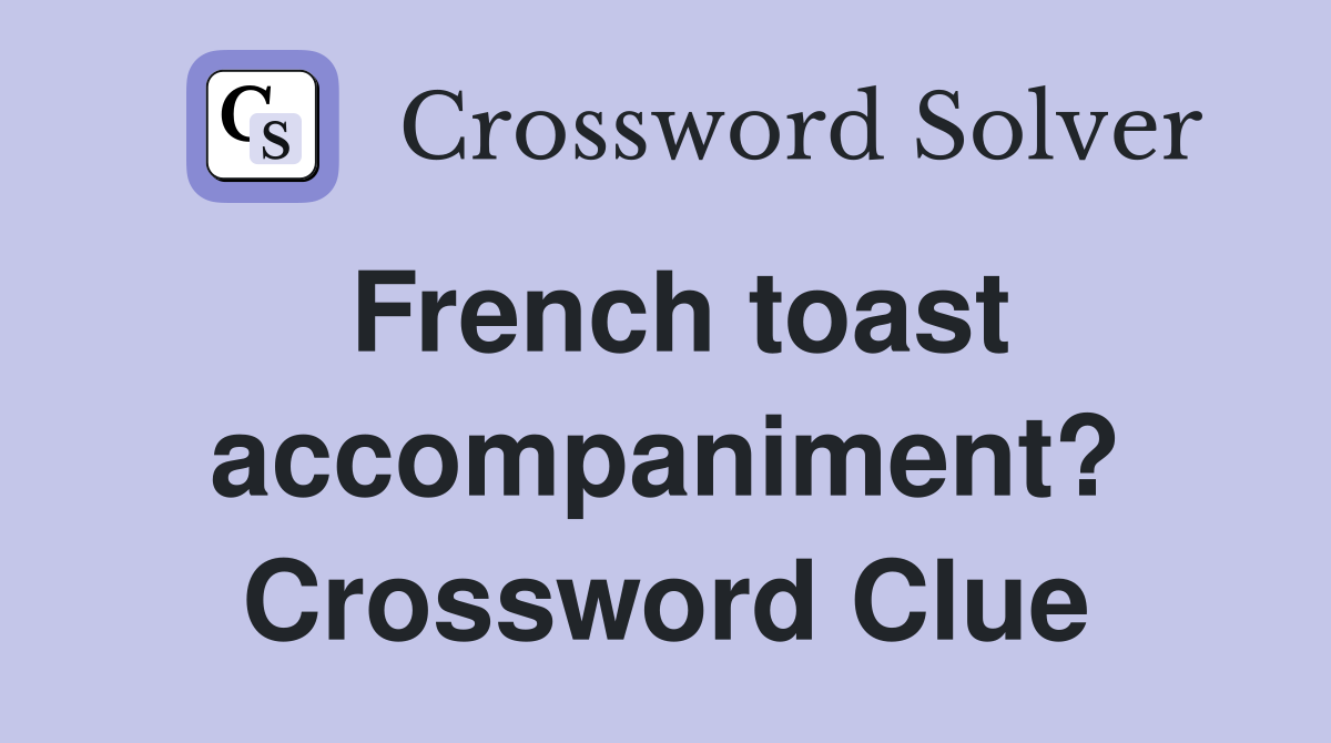 French toast accompaniment? Crossword Clue