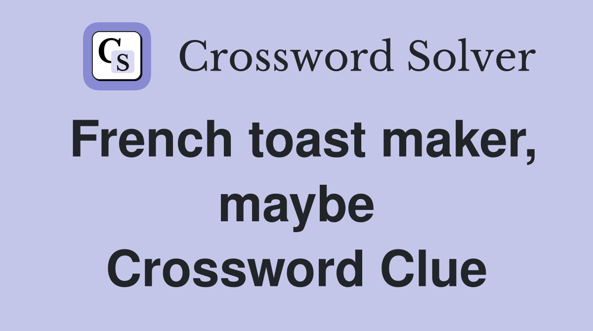 French toast maker, maybe Crossword Clue