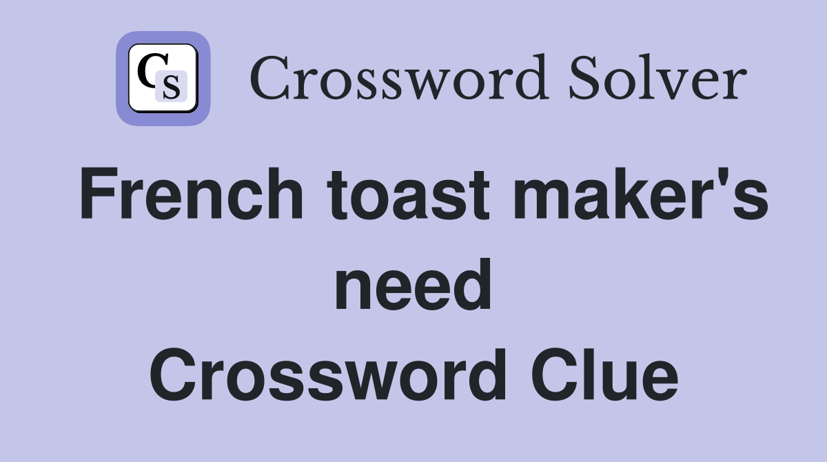 French toast maker's need Crossword Clue