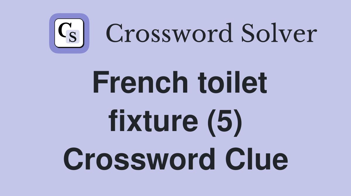 French toilet fixture (5) Crossword Clue