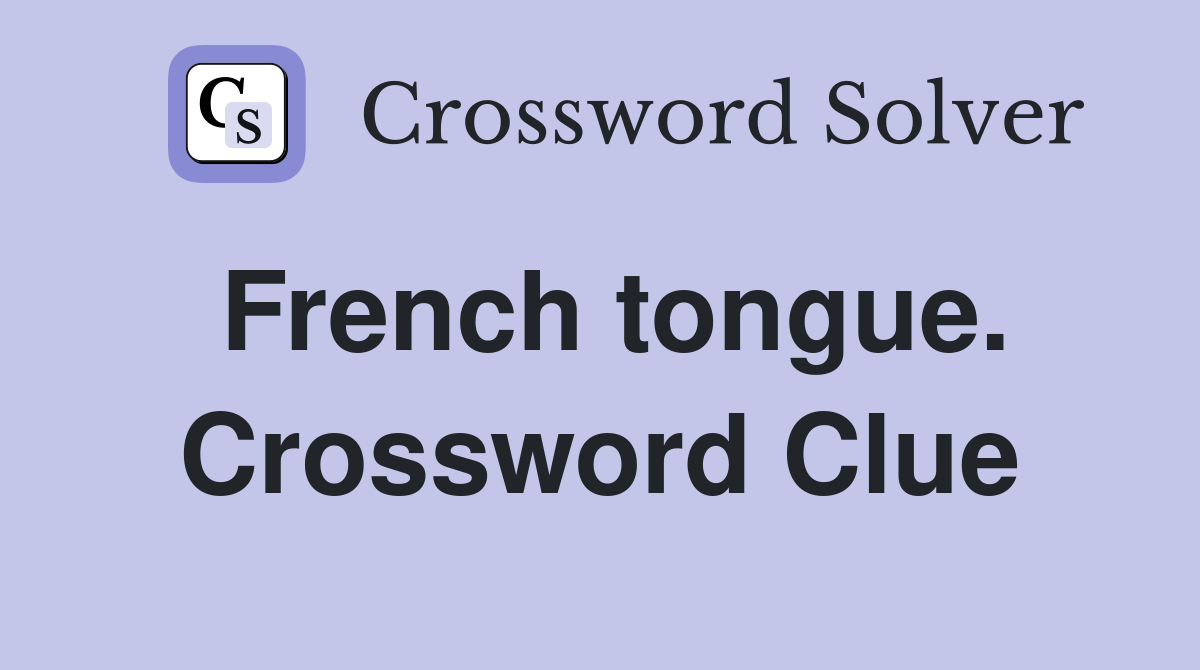 French tongue. Crossword Clue