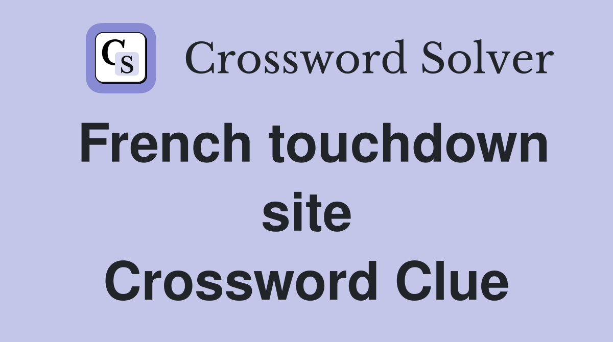 French touchdown site Crossword Clue