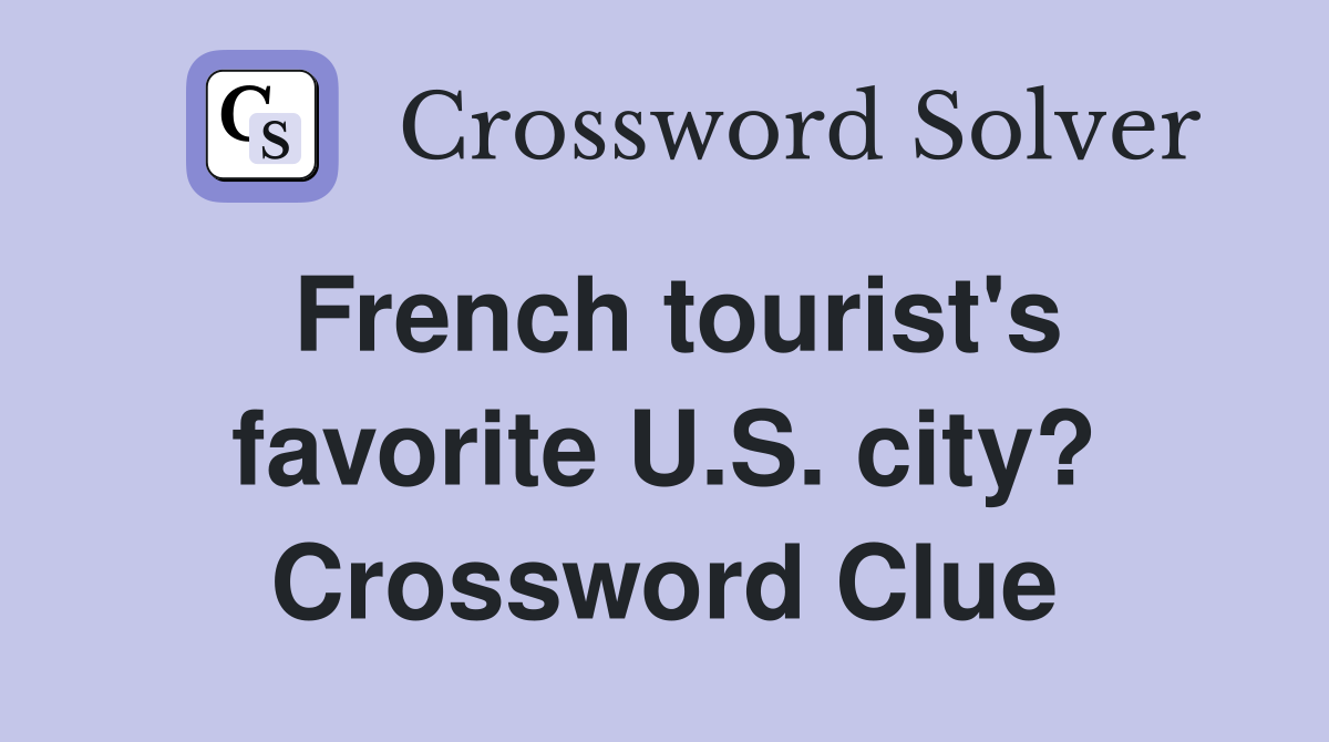 French tourist's favorite U.S. city? Crossword Clue