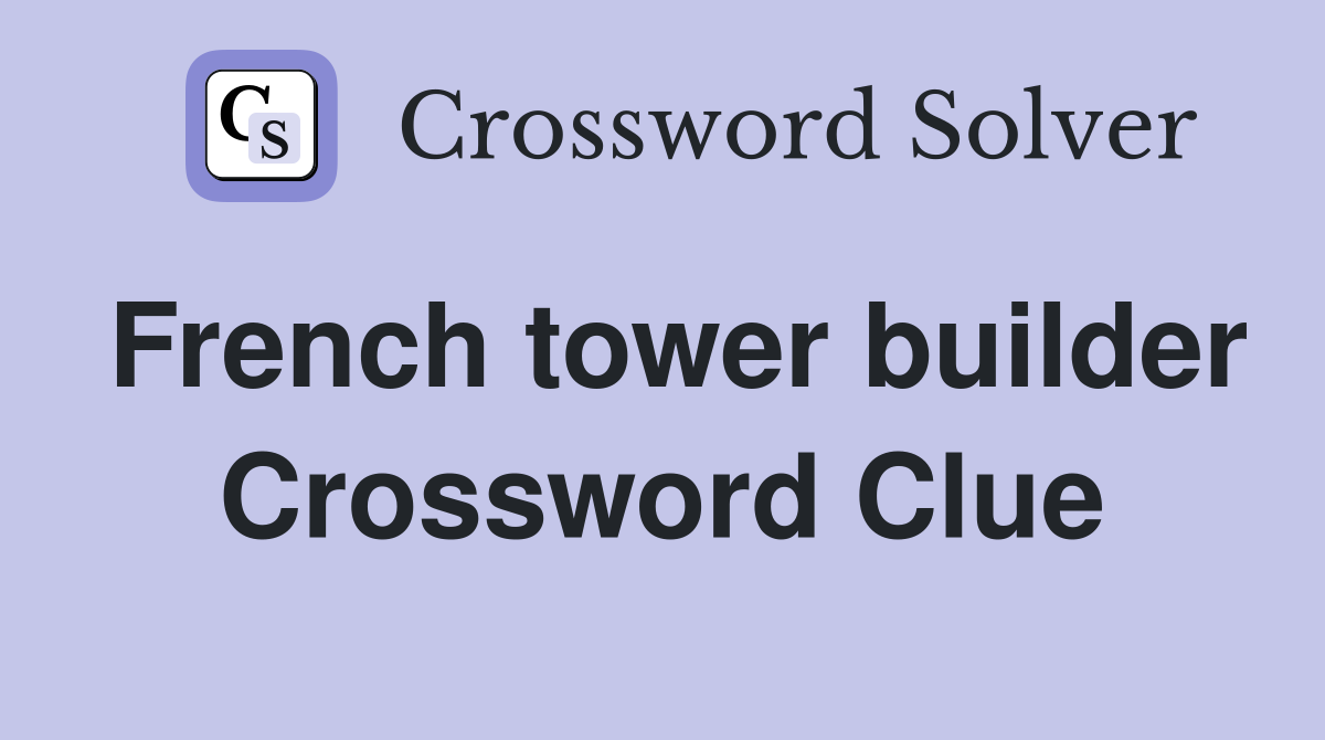 French tower builder Crossword Clue
