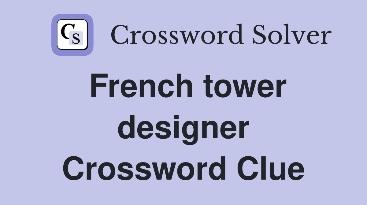French tower designer Crossword Clue