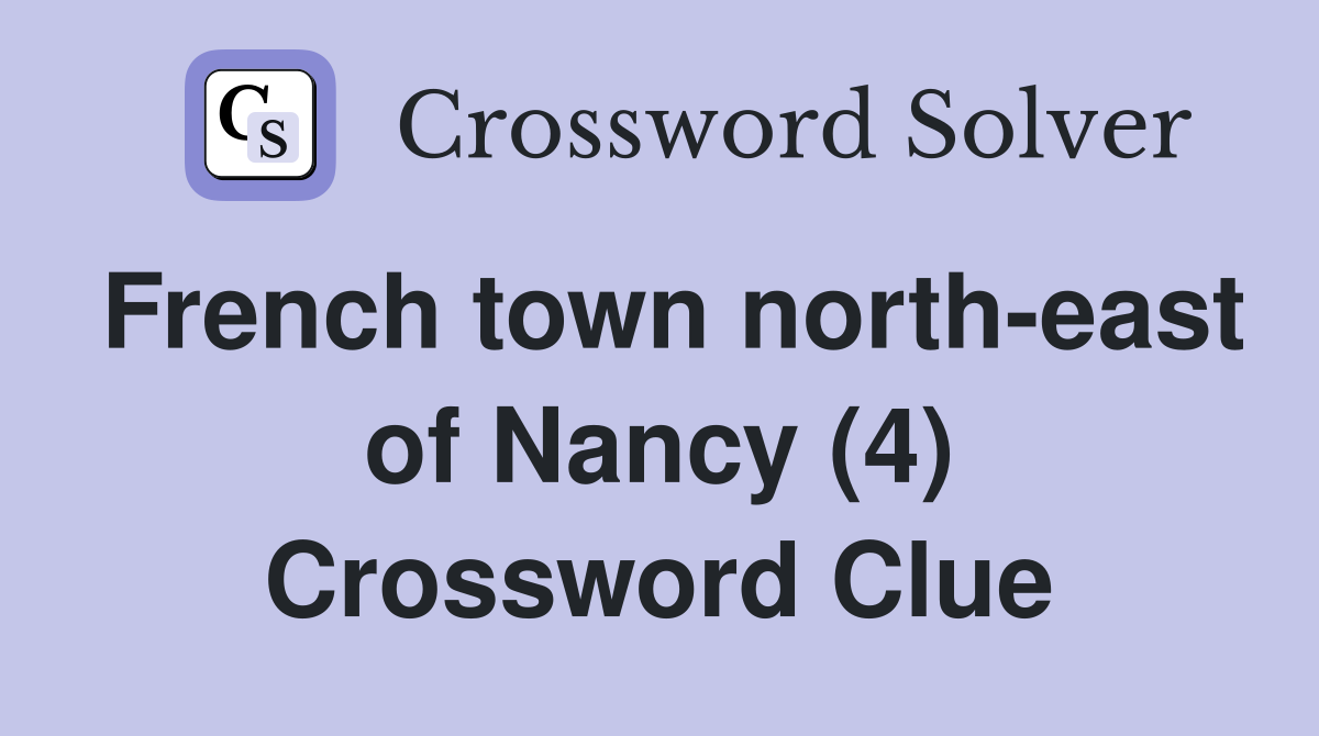 French town north-east of Nancy (4) Crossword Clue