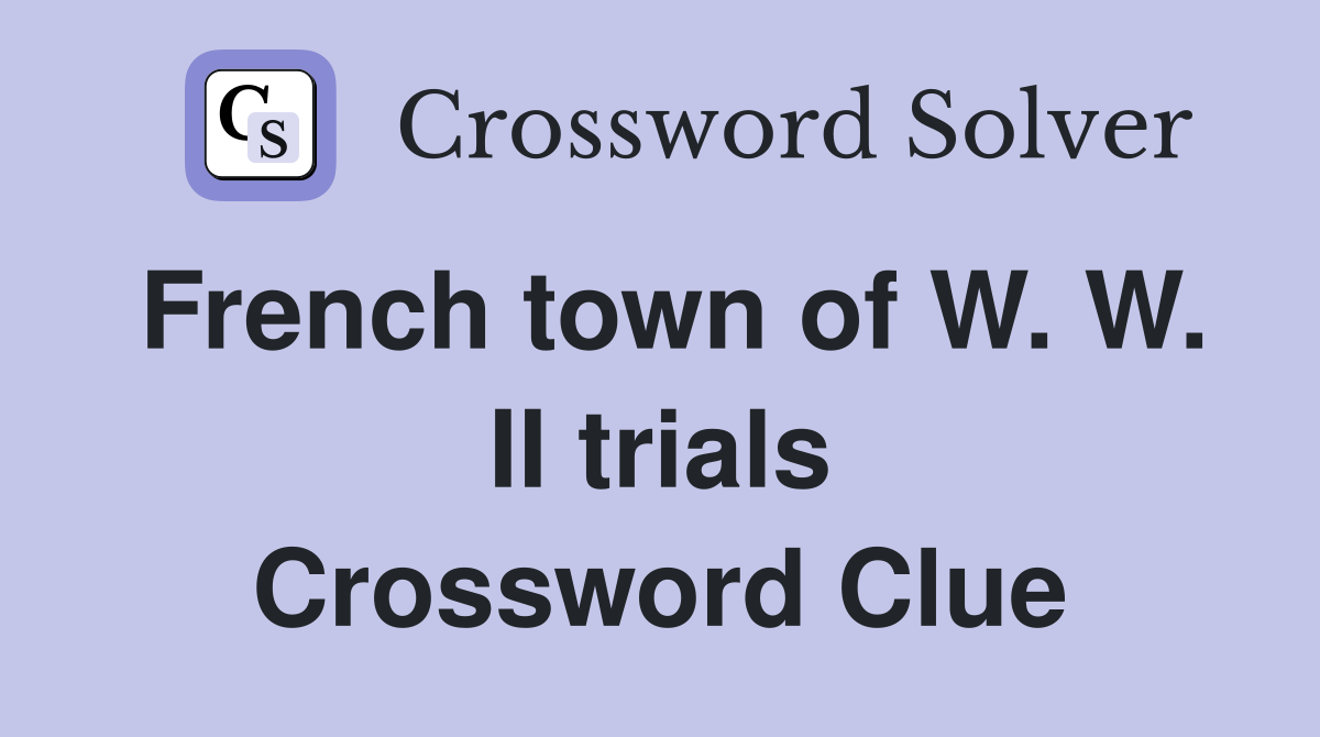 French town of W. W. II trials Crossword Clue