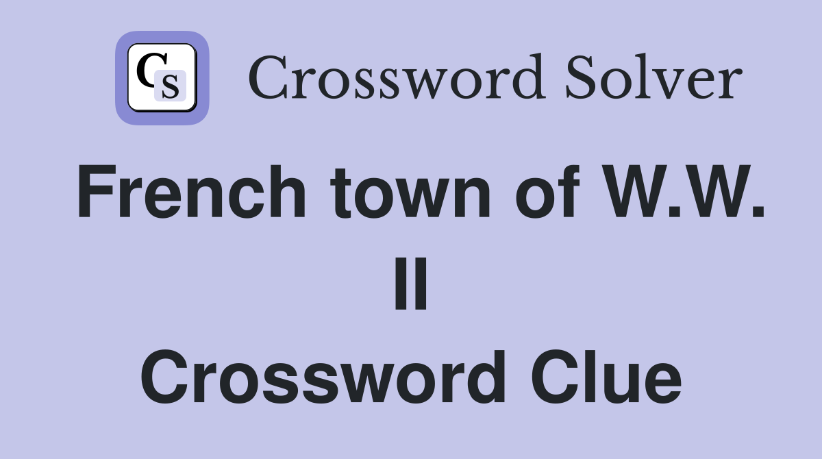 French town of W.W. II Crossword Clue