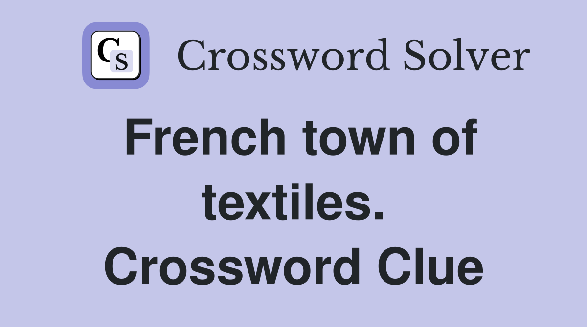 French town of textiles. Crossword Clue