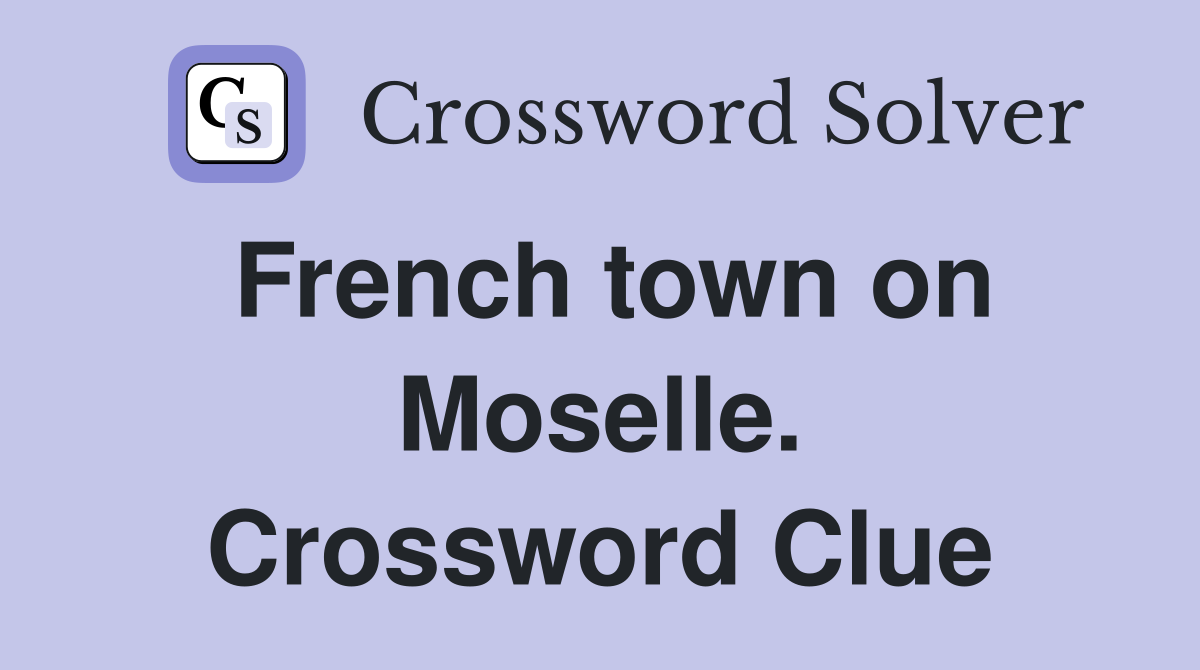 French town on Moselle. Crossword Clue
