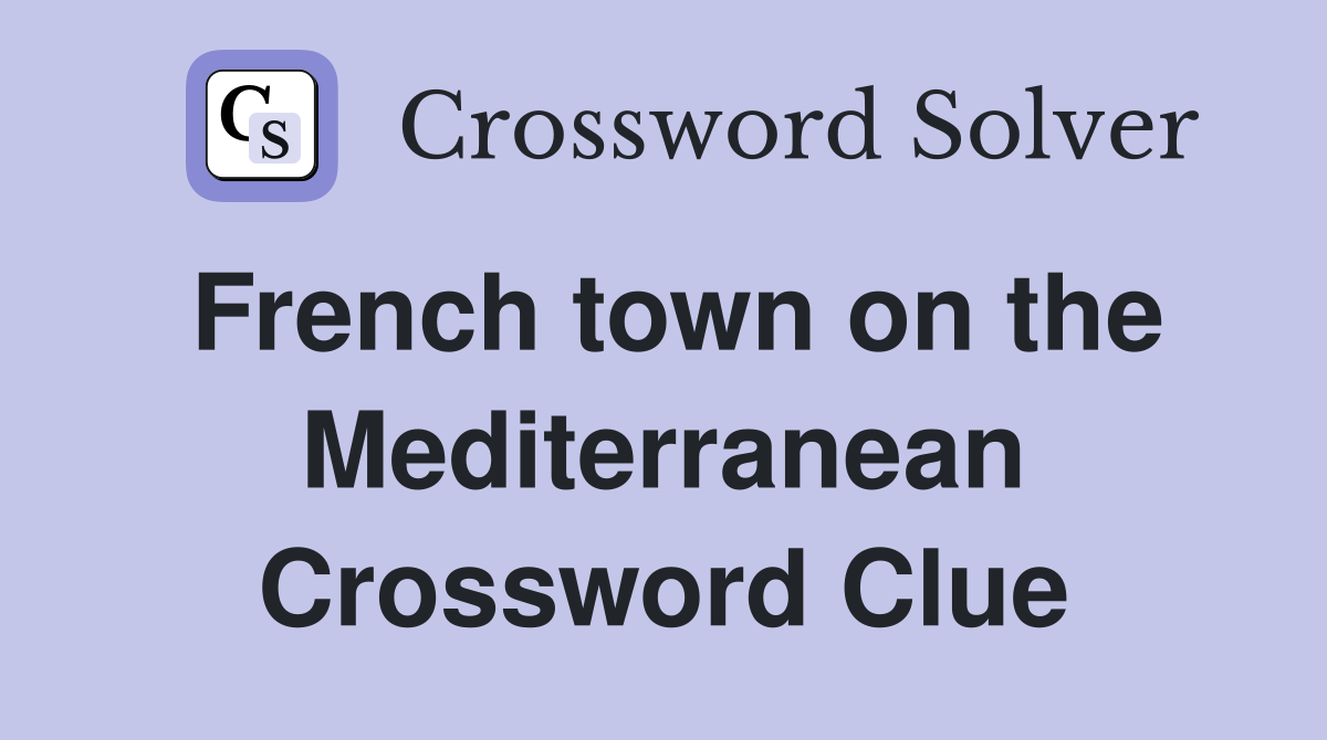 French town on the Mediterranean Crossword Clue
