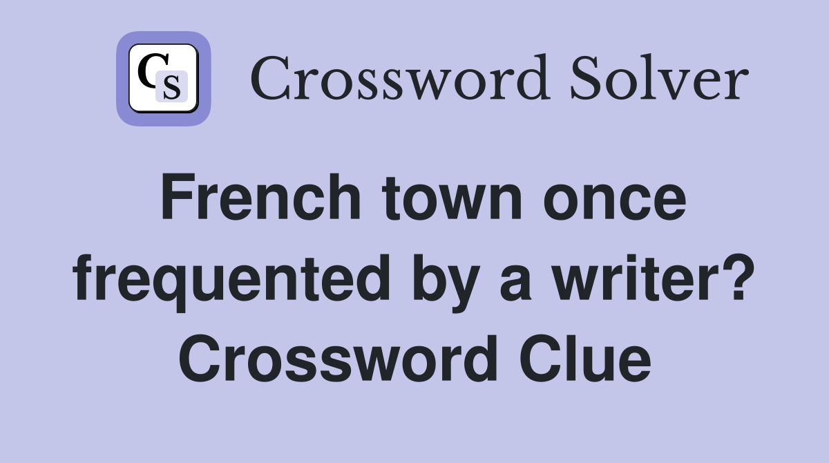 French town once frequented by a writer? Crossword Clue