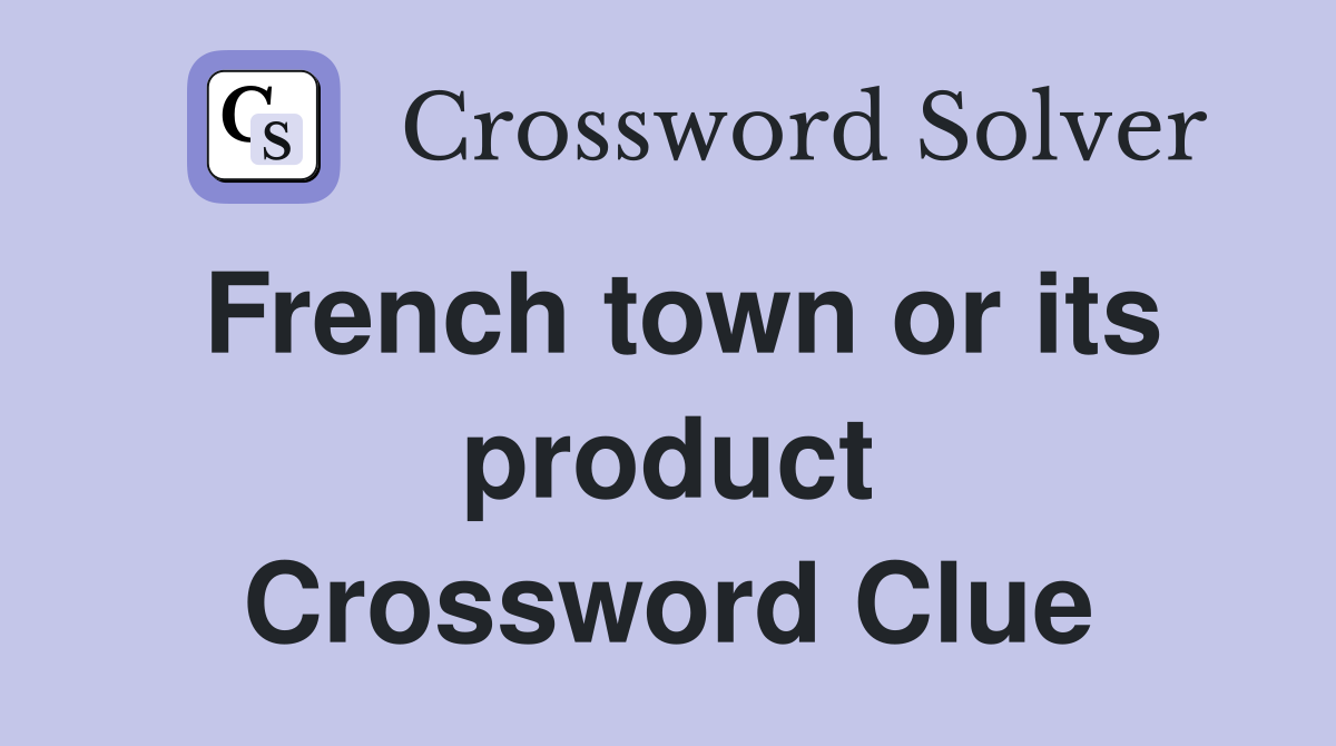 French town or its product Crossword Clue