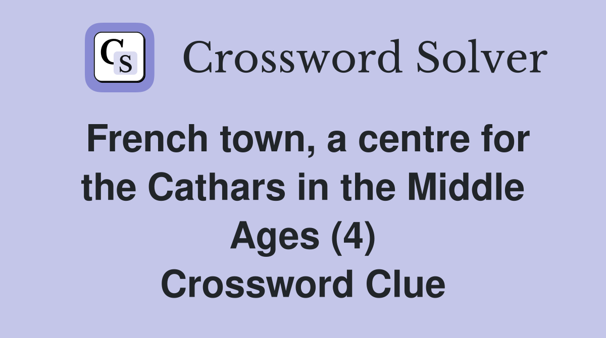French town, a centre for the Cathars in the Middle Ages (4) Crossword Clue