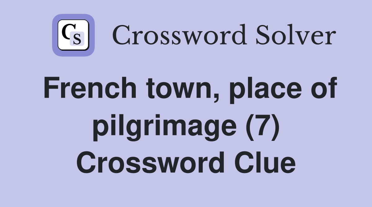 French town, place of pilgrimage (7) Crossword Clue