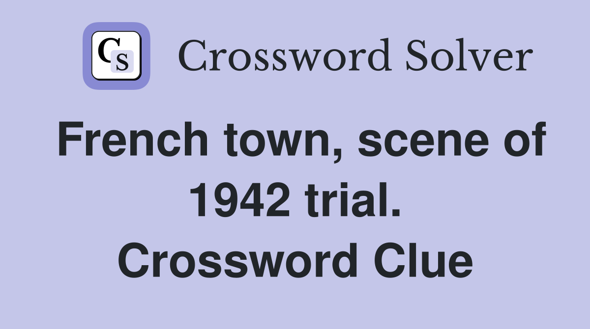 French town, scene of 1942 trial. Crossword Clue