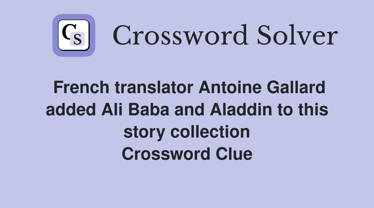 French translator Antoine Gallard added Ali Baba and Aladdin to this story collection Crossword Clue