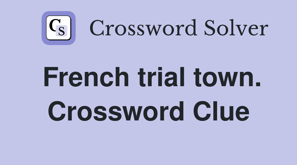 French trial town. Crossword Clue