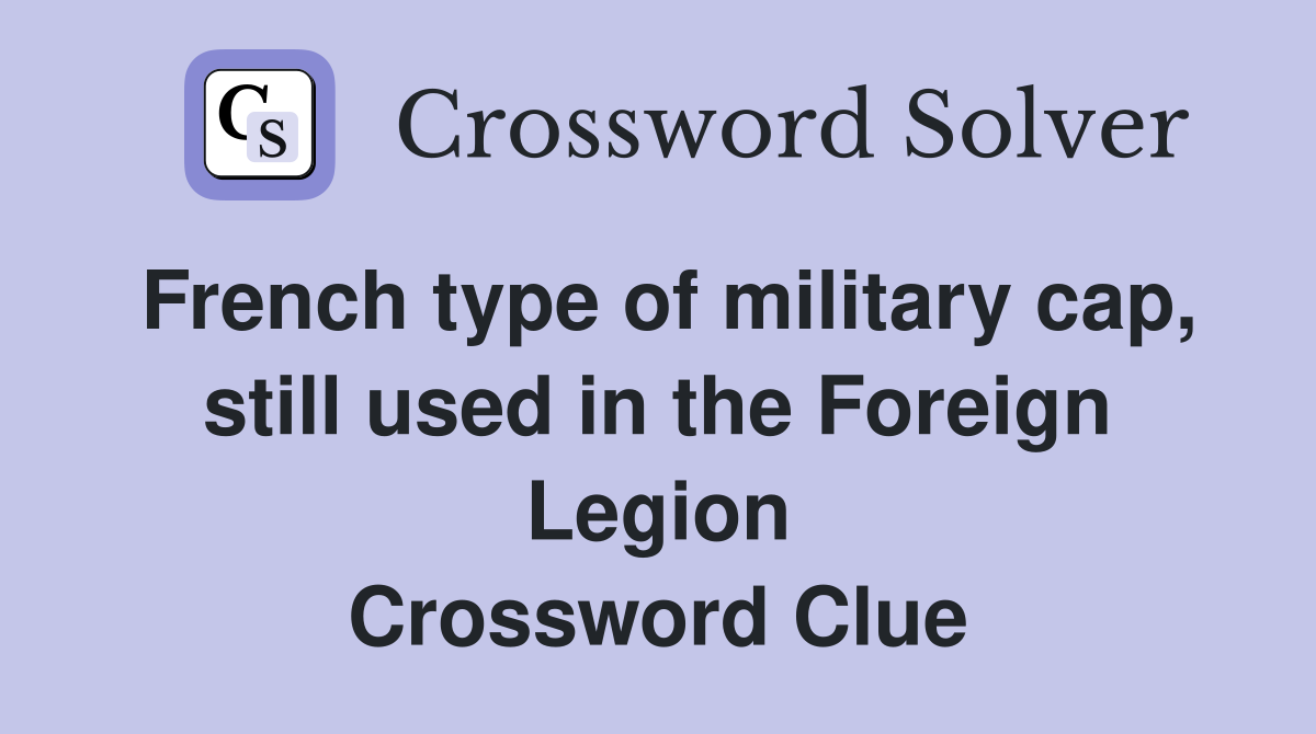 French type of military cap, still used in the Foreign Legion Crossword Clue