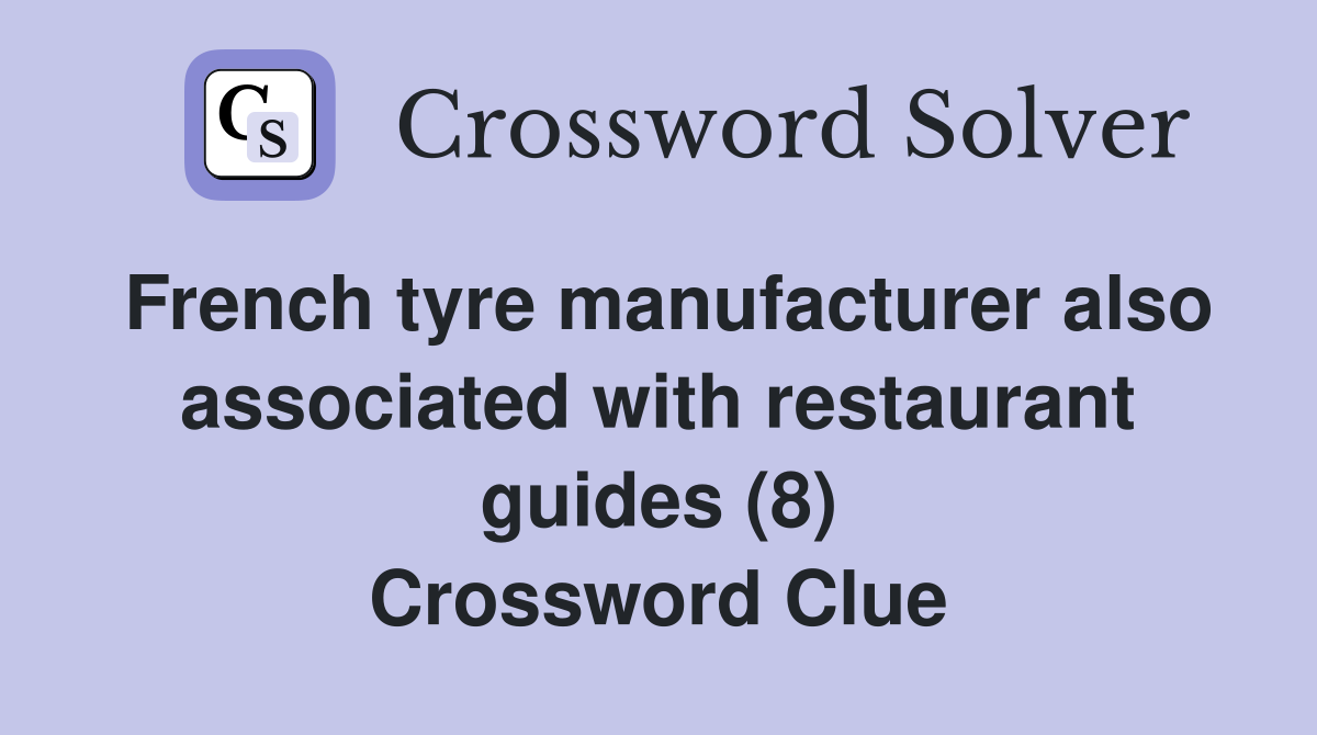 French tyre manufacturer also associated with restaurant guides (8) Crossword Clue