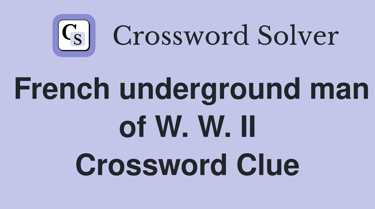 French underground man of W. W. II Crossword Clue